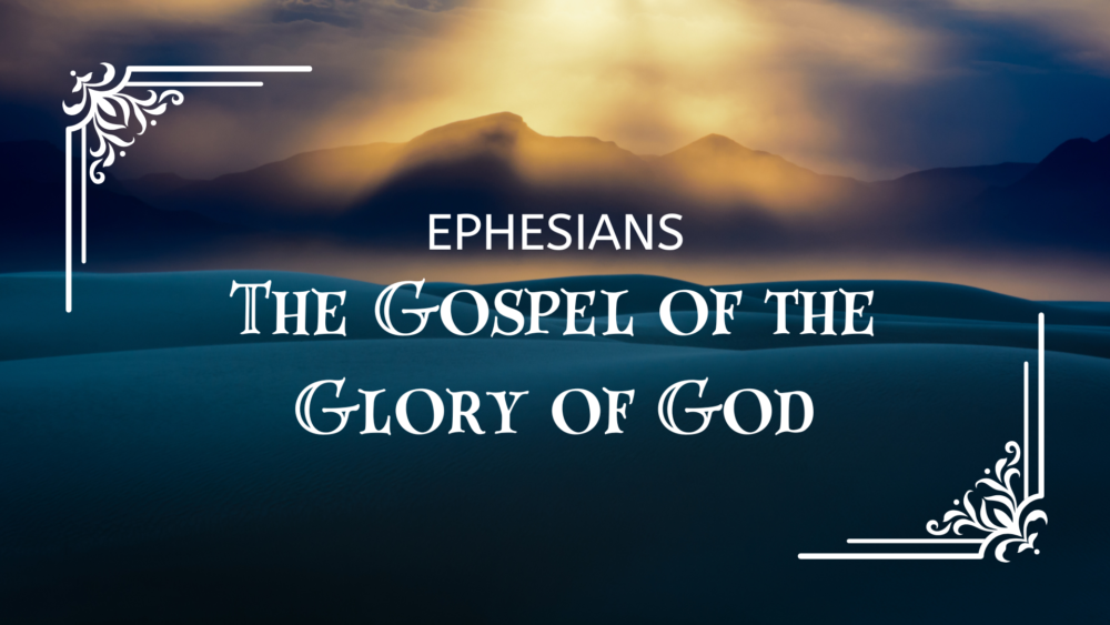 Ephesians: The Gospel of the Glory of God